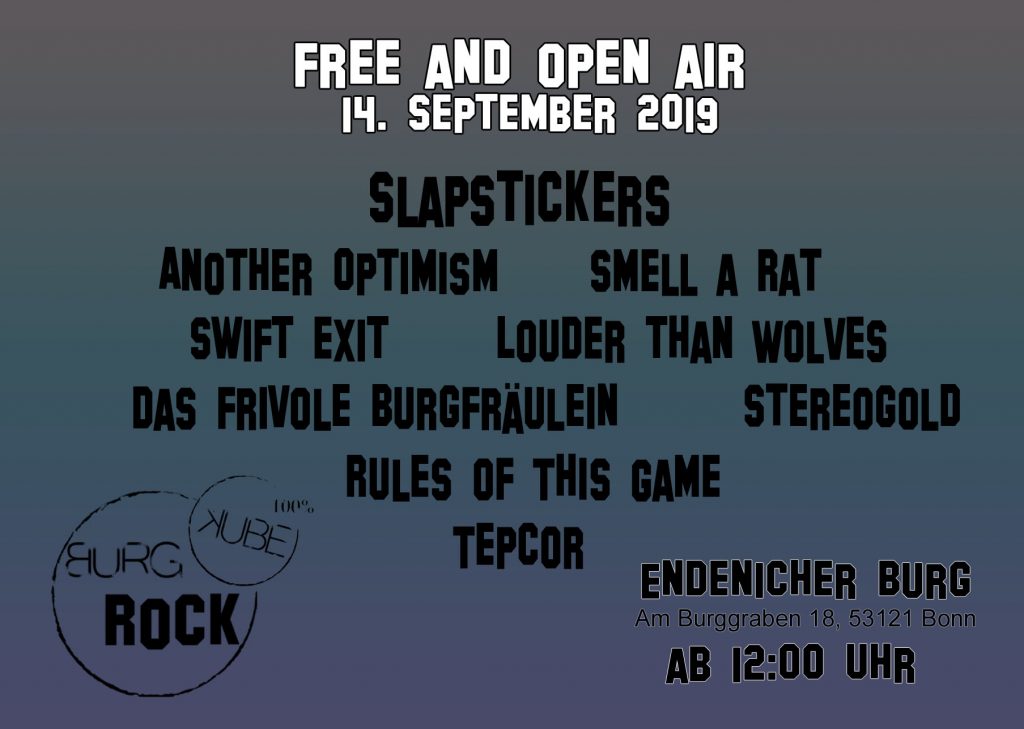 Unser Line Up
Slapstickers
Another optimism
Smell a Rat
Swift Exit
Louder Than Wolves
Das Frivole Burgfräulein
Stereogold
Rules of this Game
Tepcor